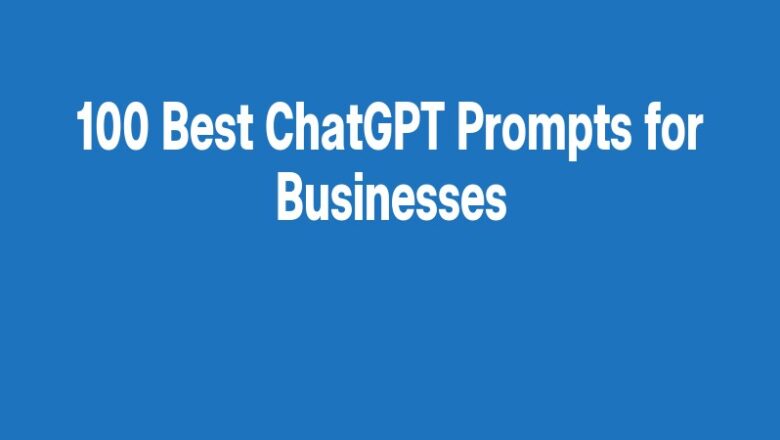 100 Best ChatGPT Prompts for Businesses
