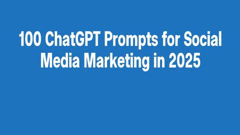 100 ChatGPT Prompts for Social Media Marketing in 2025