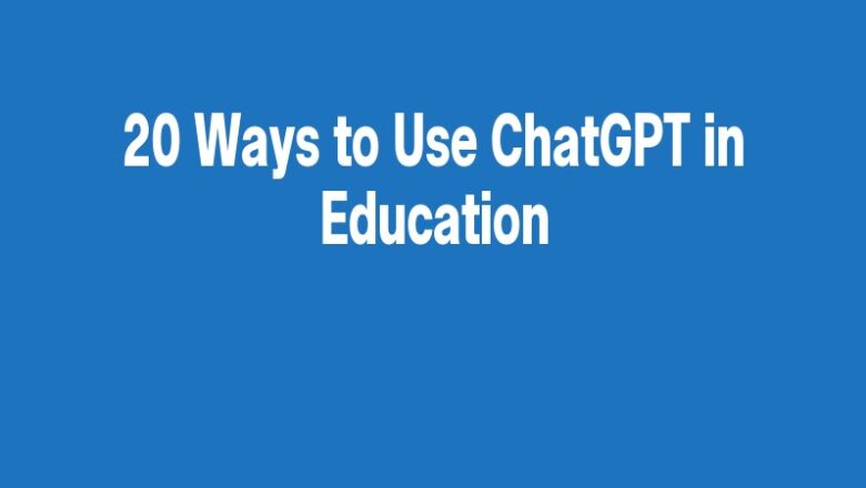 20 Ways to Use ChatGPT in Education