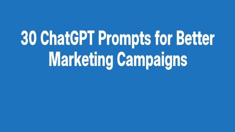 30 ChatGPT Prompts for Better Marketing Campaigns