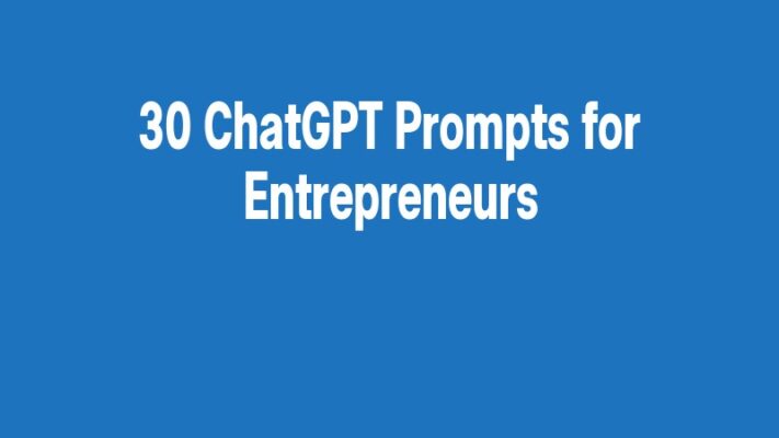 30 ChatGPT Prompts for Entrepreneurs
