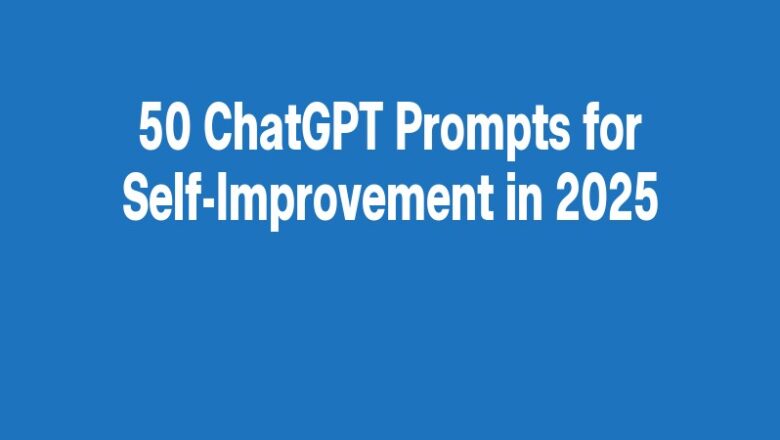 50 ChatGPT Prompts for Self-Improvement in 2025
