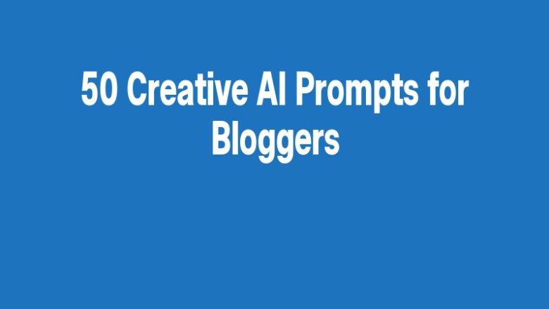 50 Creative AI Prompts for Bloggers