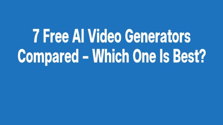 7 Free AI Video Generators Compared – Which One Is Best?
