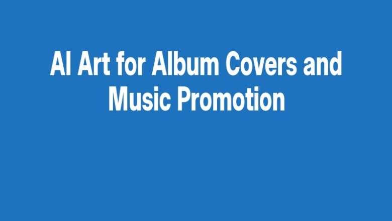 AI Art for Album Covers and Music Promotion