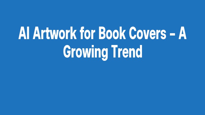 Ai Artwork For Book Covers – A Growing Trend