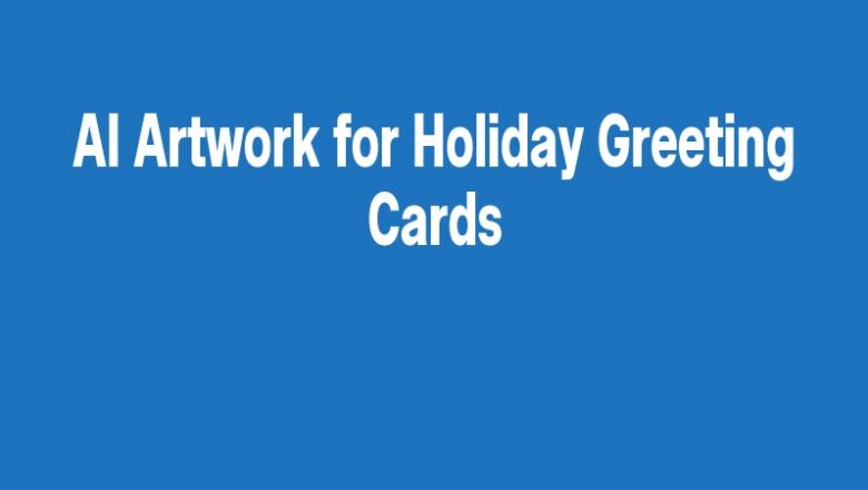AI Artwork for Holiday Greeting Cards