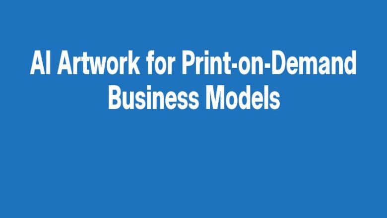 AI Artwork for Print-on-Demand Business Models