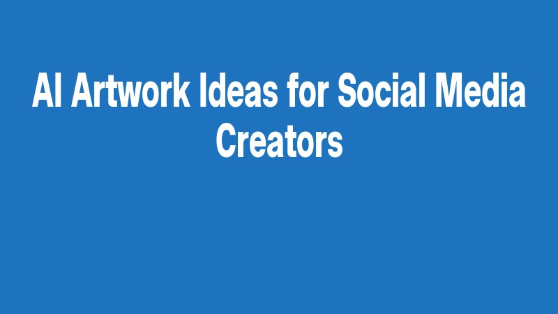 Ai Artwork Ideas For Social Media Creators