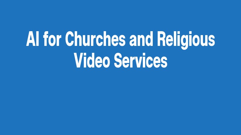 Ai For Churches And Religious Video Services