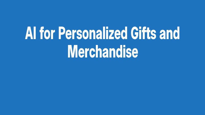 Ai For Personalized Gifts And Merchandise