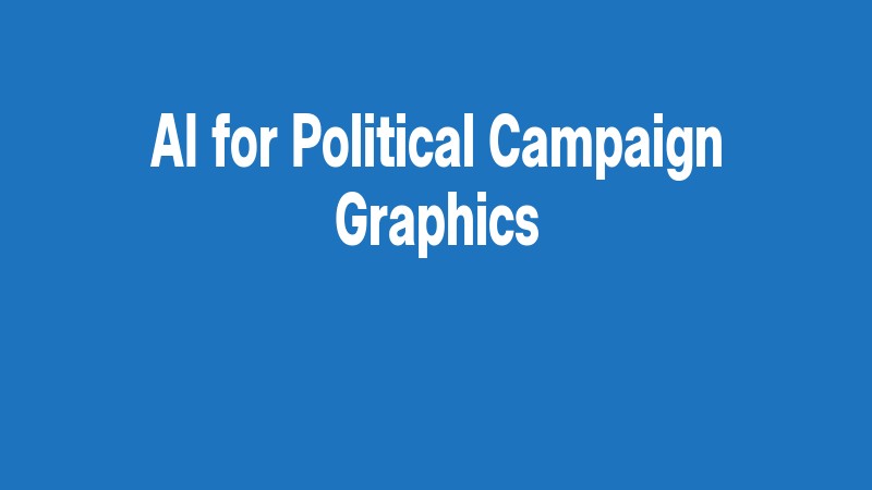 Ai For Political Campaign Graphics
