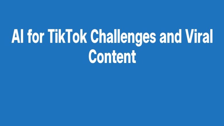 AI for TikTok Challenges and Viral Content
