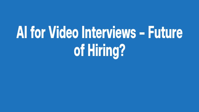 Ai For Video Interviews – Future Of Hiring?