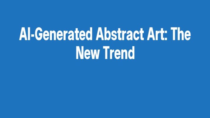 AI-Generated Abstract Art: The New Trend