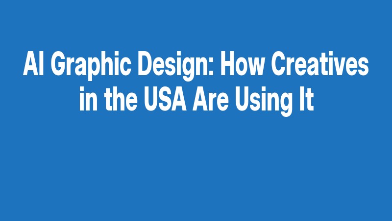 Ai Graphic Design: How Creatives In The Usa Are Using It