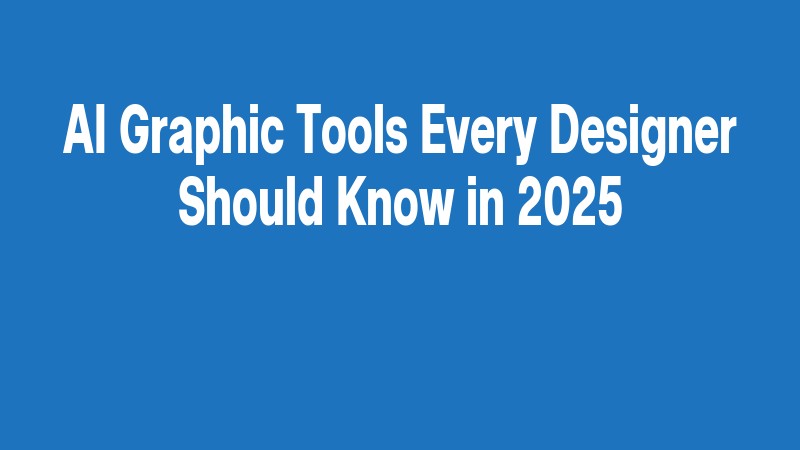 Ai Graphic Tools Every Designer Should Know In 2025