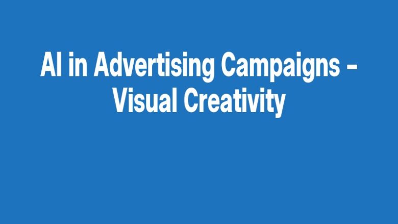 AI in Advertising Campaigns – Visual Creativity