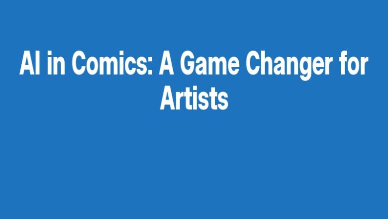 AI in Comics: A Game Changer for Artists