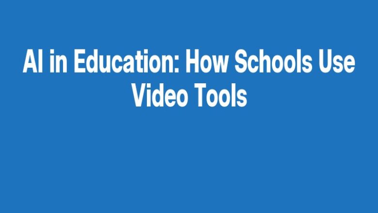 AI in Education: How Schools Use Video Tools
