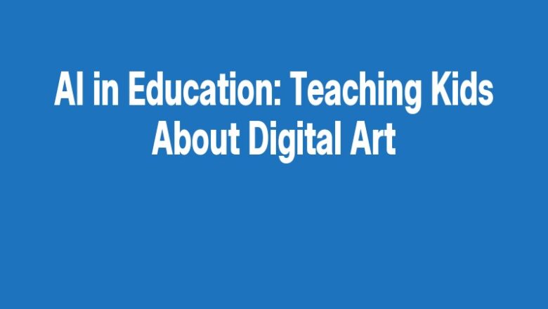 AI in Education: Teaching Kids About Digital Art