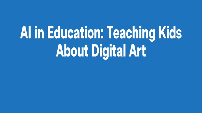 Ai In Education: Teaching Kids About Digital Art
