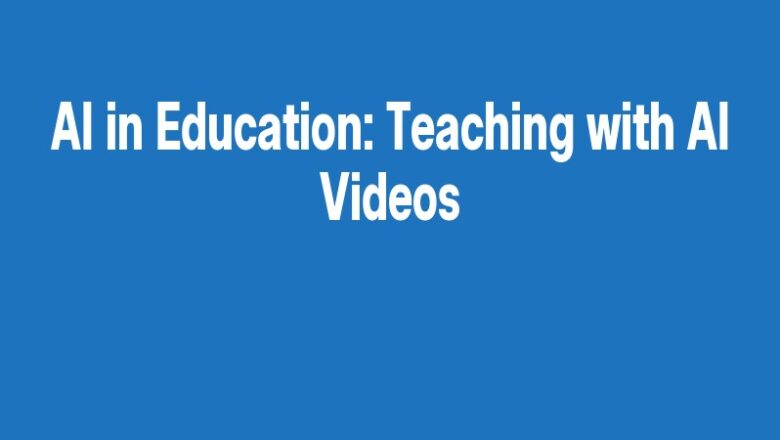 AI in Education: Teaching with AI Videos