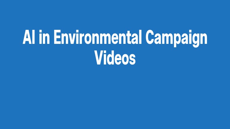 Ai In Environmental Campaign Videos