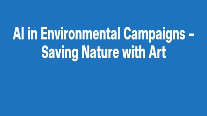 AI in Environmental Campaigns – Saving Nature with Art