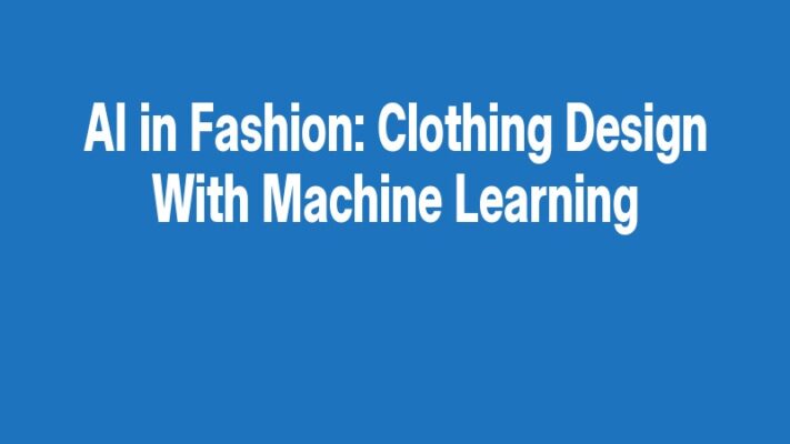 AI in Fashion: Clothing Design With Machine Learning