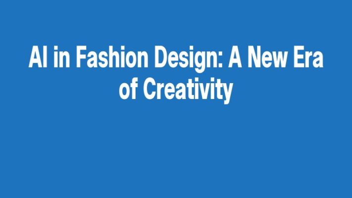 AI in Fashion Design: A New Era of Creativity