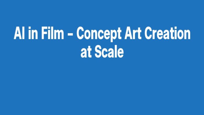 AI in Film – Concept Art Creation at Scale