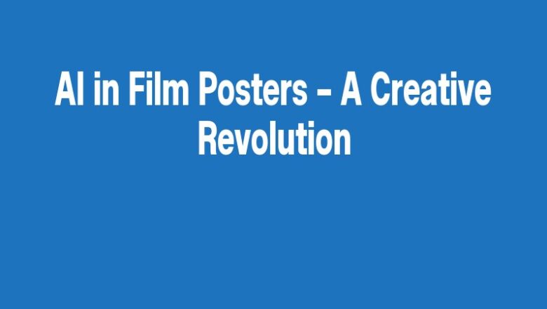 AI in Film Posters – A Creative Revolution