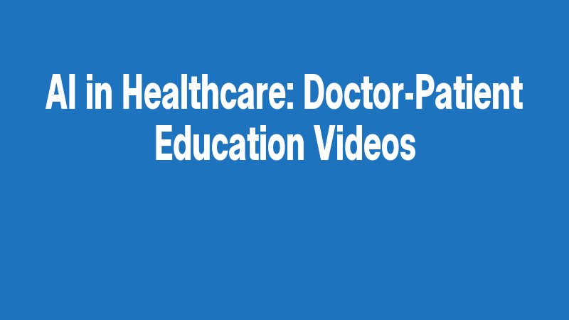 Ai In Healthcare: Doctor Patient Education Videos