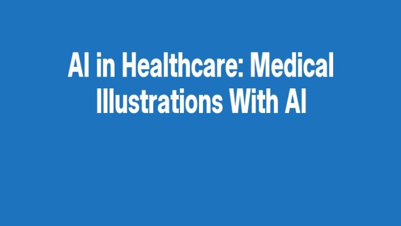 AI in Healthcare: Medical Illustrations With AI