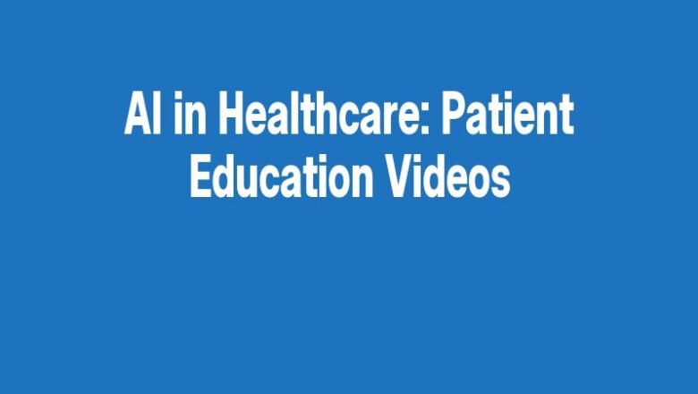 AI in Healthcare: Patient Education Videos