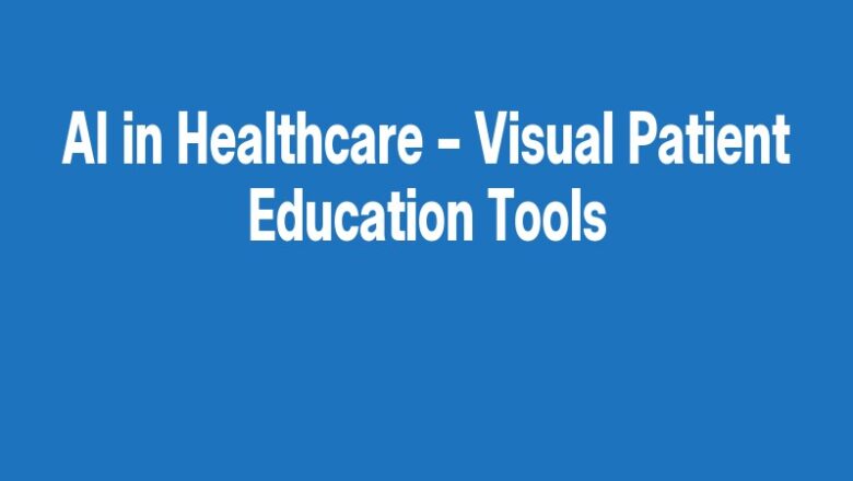 AI in Healthcare – Visual Patient Education Tools