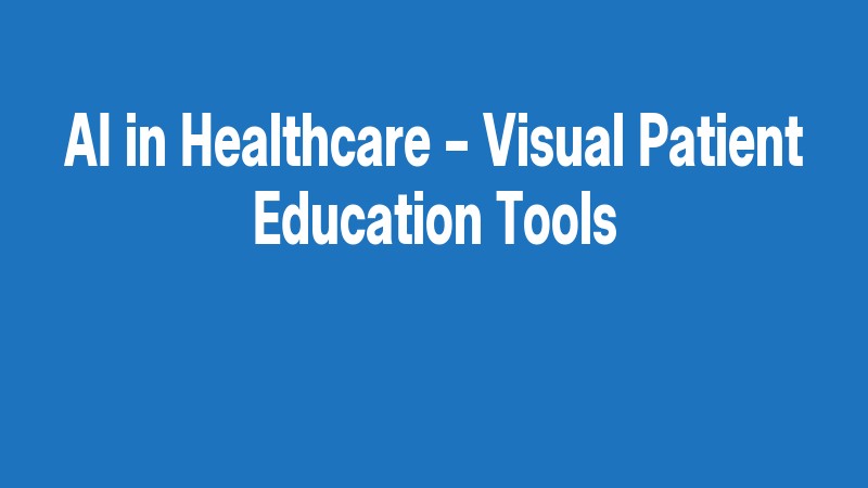 Ai In Healthcare – Visual Patient Education Tools