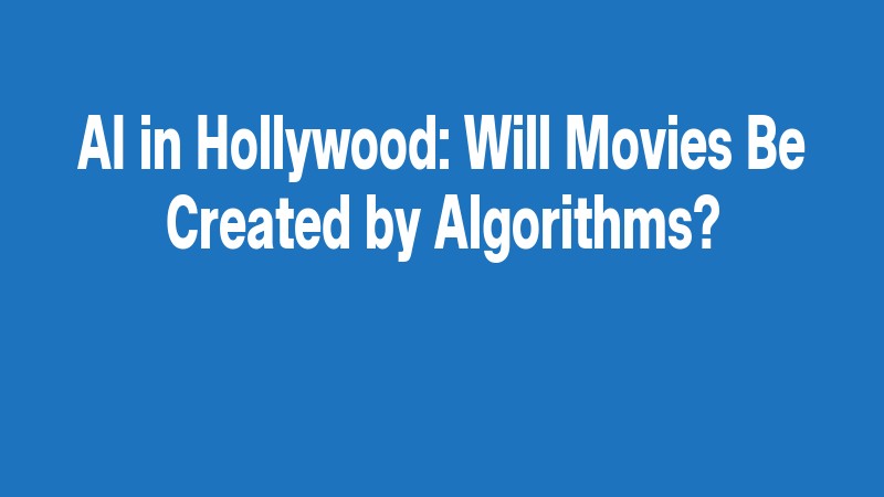 Ai In Hollywood: Will Movies Be Created By Algorithms?