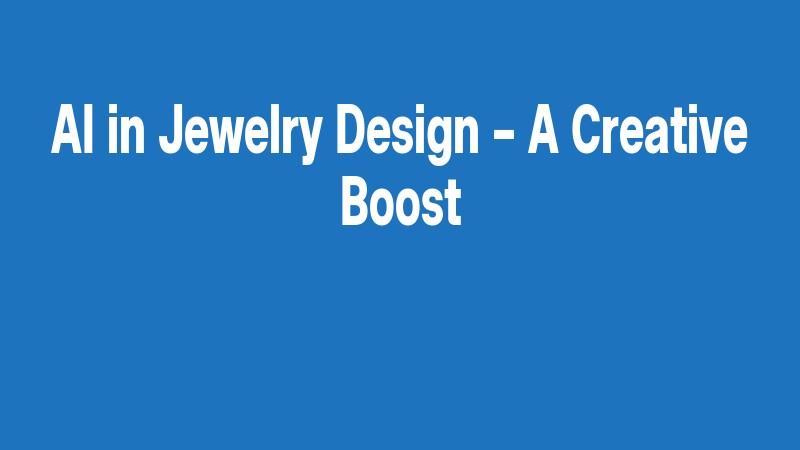 Ai In Jewelry Design – A Creative Boost