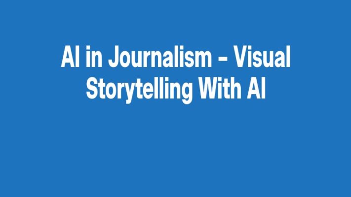 AI in Journalism – Visual Storytelling With AI