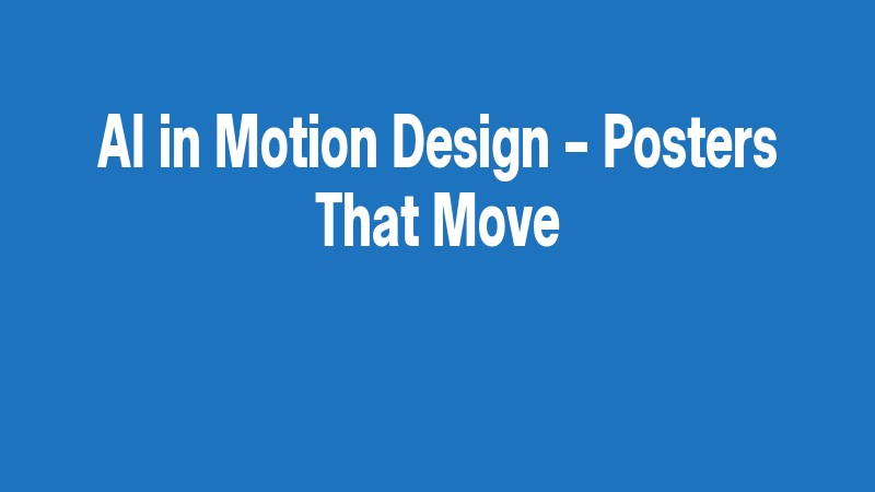 Ai In Motion Design – Posters That Move
