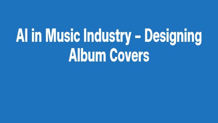 AI in Music Industry – Designing Album Covers