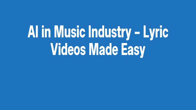 Ai In Music Industry – Lyric Videos Made Easy