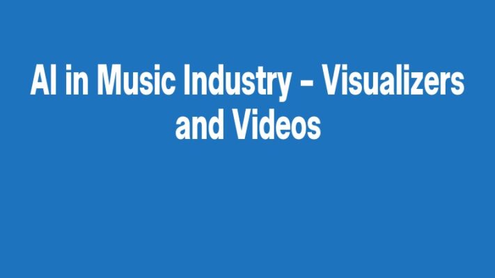 AI in Music Industry – Visualizers and Videos