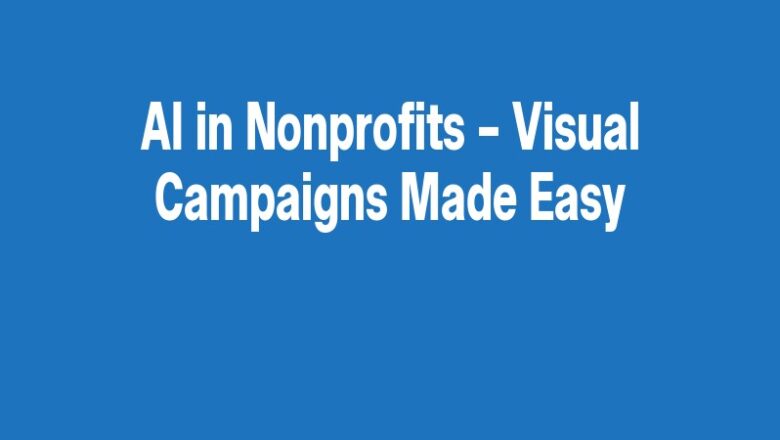 AI in Nonprofits – Visual Campaigns Made Easy