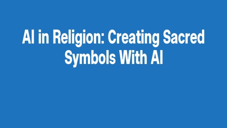 AI in Religion: Creating Sacred Symbols With AI