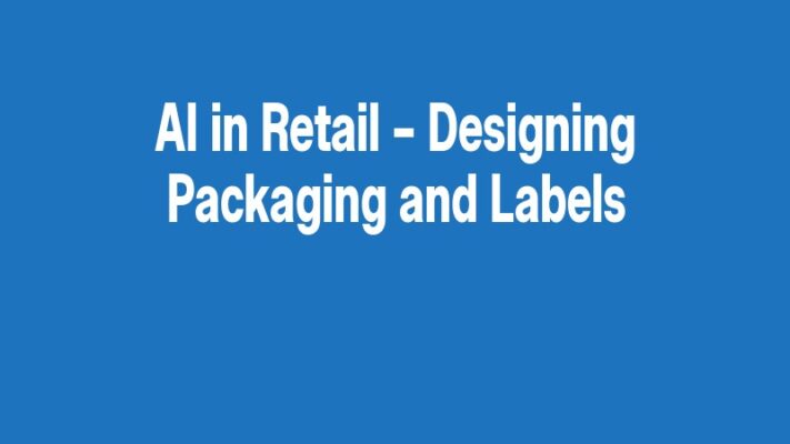 AI in Retail – Designing Packaging and Labels