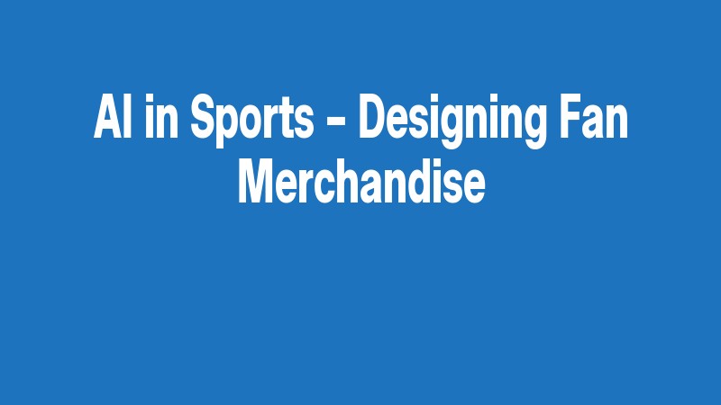 Ai In Sports – Designing Fan Merchandise
