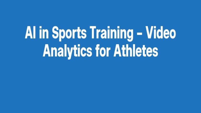 AI in Sports Training – Video Analytics for Athletes